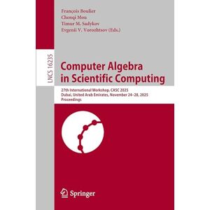 Computer Algebra in Scientific Computing: 27th International Workshop, CASC 2025, Dubai, United Arab Emirates, November 24–28, 2025, Proceedings (Lecture Notes in Computer Science, 16235) Computer Algebra in Scientific Computing: 27th International Workshop, CASC 2025, Dubai, United Arab Emirates, November 24–28, 2025, Proceedings (Lecture Notes in Computer Science, 16235)