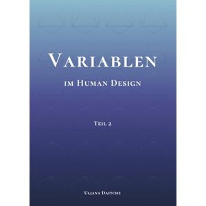 Daitche, Uljana Variablen im Human Design: Teil 2 PHS, Determination, Ernährung, Umgebung, Farben und Töne im Human Design verstehen, erleben und für die eigene Dekonditionierung nutzen Daitche, Uljana Variablen im Human Design: Teil 2 PHS, Determination, Ernährung, Umgebung, Farben und Töne im Human Design verstehen, erleben und für die eigene Dekonditionierung nutzen