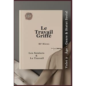 Rioux, RF Les Seniors & Le Travail (Le Travail Griffé) Rioux, RF Les Seniors & Le Travail (Le Travail Griffé)
