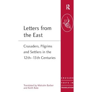 Letters from the East: Crusaders, Pilgrims and Settlers in the 12th–13th Centuries (Crusade Texts in Translation) Letters from the East: Crusaders, Pilgrims and Settlers in the 12th–13th Centuries (Crusade Texts in Translation)