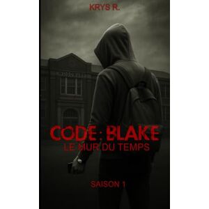 R., KRYS CODE : BLAKE Le mur du temps Saison 1: Un frère Une soeur. Le temps comme seul ennemi. R., KRYS CODE : BLAKE Le mur du temps Saison 1: Un frère Une soeur. Le temps comme seul ennemi.