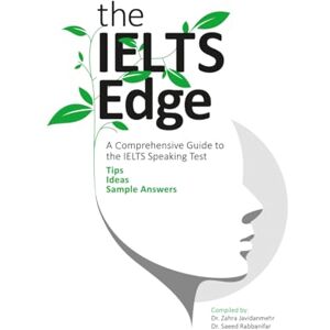 Javidanmehr, Dr. Zahra The IELTS Edge: Real IELTS Speaking Questions and High-quality Sample Answers Javidanmehr, Dr. Zahra The IELTS Edge: Real IELTS Speaking Questions and High-quality Sample Answers