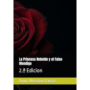 Obregon Vargas, Amir La Princesa Rebelde y el Falso Mendigo: 2.ª Edicion Obregon Vargas, Amir La Princesa Rebelde y el Falso Mendigo: 2.ª Edicion