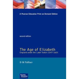 Palliser, D.M. The Age of Elizabeth: England Under the Later Tudors (Social and Economic History of England) Palliser, D.M. The Age of Elizabeth: England Under the Later Tudors (Social and Economic History of England)