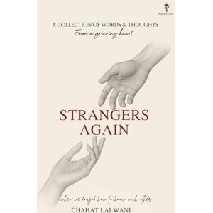 Lalwani, Chahat Strangers Again: When We Forgot How To Know Each Other Lalwani, Chahat Strangers Again: When We Forgot How To Know Each Other