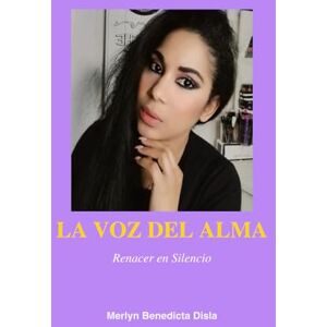 Disla, Merlyn B La voz del Alma: Renacer en silencio Disla, Merlyn B La voz del Alma: Renacer en silencio