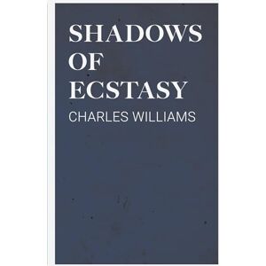 Williams, Charles Shadows of Ecstasy Williams, Charles Shadows of Ecstasy