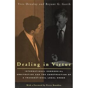 Dezalay, Yves Dealing in Virtue: International Commercial Arbitration and the Construction of a Transnational Legal Order (Chicago Series in Law and Society) Dezalay, Yves Dealing in Virtue: International Commercial Arbitration and the Construction of a Transnational Legal Order (Chicago Series in Law and Society)