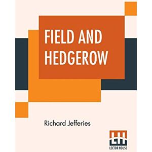 Jefferies, Richard Field And Hedgerow: Being The Last Essays Of Richard Jeffries Collected By His Widow Jefferies, Richard Field And Hedgerow: Being The Last Essays Of Richard Jeffries Collected By His Widow