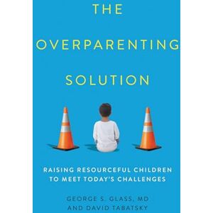 Rowman & Littlefield Publishers The Overparenting Solution: Raising Resourceful Children to Meet Today's Challenges Rowman & Littlefield Publishers The Overparenting Solution: Raising Resourceful Children to Meet Today's Challenges