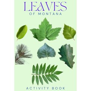 Doon, Ms Rey Leaves of Montana Activity Book: A Young Explorer's Field Guide to Identifying the Leaves and Trees of Big Sky Country (Montana Nature Explorer Series) Doon, Ms Rey Leaves of Montana Activity Book: A Young Explorer's Field Guide to Identifying the Leaves and Trees of Big Sky Country (Montana Nature Explorer Series)