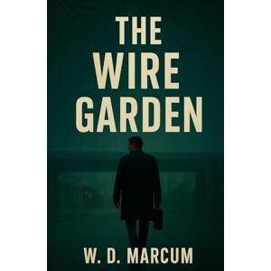 Marcum, W. D. The Wire Garden (Casimir Voss) Marcum, W. D. The Wire Garden (Casimir Voss)