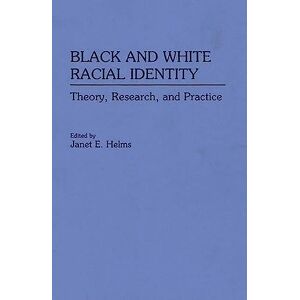 Helms, Janet E. Black and White Racial Identity: Theory, Research, and Practice: 129 (Contributions in Afro-American & African Studies) Helms, Janet E. Black and White Racial Identity: Theory, Research, and Practice: 129 (Contributions in Afro-American & African Studies)