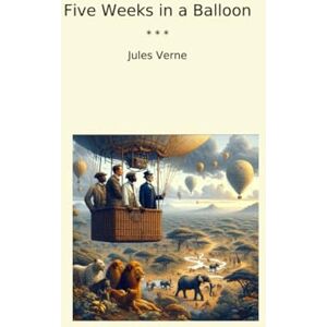 Jules Verne Five Weeks in a Balloon (Classic Books) Jules Verne Five Weeks in a Balloon (Classic Books)