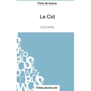 fichesdelecture, Sophie Le Cid de Corneille (Fiche de lecture): Analyse complète de l'oeuvre fichesdelecture, Sophie Le Cid de Corneille (Fiche de lecture): Analyse complète de l'oeuvre