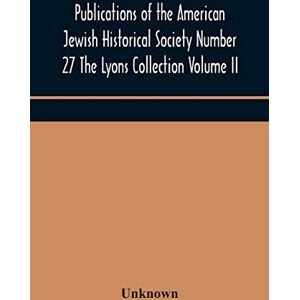 Publications of the American Jewish Historical Society Number 27 The Lyons Collection Volume II Publications of the American Jewish Historical Society Number 27 The Lyons Collection Volume II