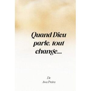 Preira, Mme Awa Quand Dieu parle, tout change: Prier avec les Noms Divins, se fortifier dans les Psaumes, marcher dans l’autorité spirituelle Preira, Mme Awa Quand Dieu parle, tout change: Prier avec les Noms Divins, se fortifier dans les Psaumes, marcher dans l’autorité spirituelle