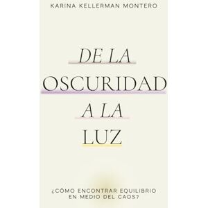 Kellerman Montero, Karina De la Oscuridad a la Luz: ¿Cómo encontrar equilibrio en medio del caos? Kellerman Montero, Karina De la Oscuridad a la Luz: ¿Cómo encontrar equilibrio en medio del caos?