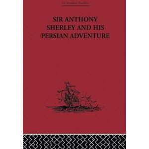 Sir Anthony Sherley and his Persian Adventure Sir Anthony Sherley and his Persian Adventure