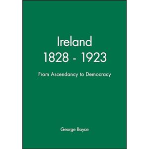 Boyce, George Ireland 1828 1923: From Ascendancy to Democracy (Historical Association Studies) Boyce, George Ireland 1828 1923: From Ascendancy to Democracy (Historical Association Studies)