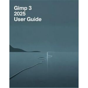 Whyte, Amanda GIMP 3 2025 User Guide: The Complete Handbook Companion: Elevate Your Images, Designs, and Artwork Whyte, Amanda GIMP 3 2025 User Guide: The Complete Handbook Companion: Elevate Your Images, Designs, and Artwork