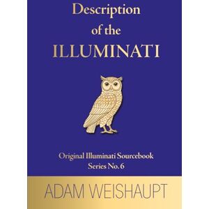 Weishaupt, Adam Description of the Illuminati Weishaupt, Adam Description of the Illuminati