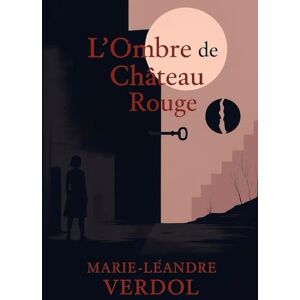 Verdol, Marie-Léandre L'Ombre de Château Rouge: les Veilleurs ne dorment jamais Verdol, Marie-Léandre L'Ombre de Château Rouge: les Veilleurs ne dorment jamais