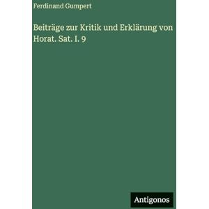 Gumpert, Ferdinand Beiträge zur Kritik und Erklärung von Horat. Sat. I. 9 Gumpert, Ferdinand Beiträge zur Kritik und Erklärung von Horat. Sat. I. 9