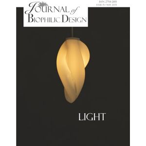 Champion Journal of Biophilic Design Issue 15 Light: How to design homes, workplaces and Cities with Biophilic Lighting Champion Journal of Biophilic Design Issue 15 Light: How to design homes, workplaces and Cities with Biophilic Lighting