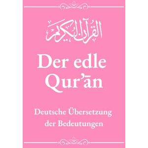 Fahd-Komplexes in Medina, König Der edle Qur’ān – Deutsche Übersetzung: Ohne Arabisch – Authentische deutsche Koran-Übersetzung basierend auf der offiziellen Version des König-Fahd-Komplexes in Medina Fahd-Komplexes in Medina, König Der edle Qur’ān – Deutsche Übersetzung: Ohne Arabisch – Authentische deutsche Koran-Übersetzung basierend auf der offiziellen Version des König-Fahd-Komplexes in Medina