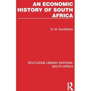 Goodfellow, D. M. An Economic History of South Africa (Routledge Library Editions: South Africa) Goodfellow, D. M. An Economic History of South Africa (Routledge Library Editions: South Africa)