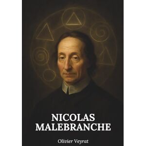 Veyrat, Olivier Malebranche : ce qu'il faut vraiment savoir: Découvrez comment Malebranche a redessiné les frontières de la pensée en plaçant Dieu au cœur de toute ... en plaçant Dieu au coeur de toute vérité Veyrat, Olivier Malebranche : ce qu'il faut vraiment savoir: Découvrez comment Malebranche a redessiné les frontières de la pensée en plaçant Dieu au cœur de toute ... en plaçant Dieu au coeur de toute vérité