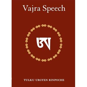 Rinpoche, Tulku Urgyen Vajra Speech: A Commentary on The Quintessence of Spiritual Practice, The Direct Instructions of the Great Compassionate One Rinpoche, Tulku Urgyen Vajra Speech: A Commentary on The Quintessence of Spiritual Practice, The Direct Instructions of the Great Compassionate One
