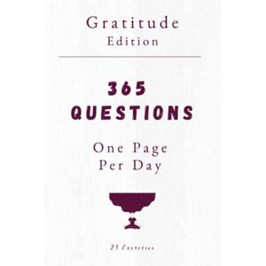 Exercises, 21 365 Questions, One Page Per Day: Gratitude Version: Daily Gratitude Journal With Prompts Exercises, 21 365 Questions, One Page Per Day: Gratitude Version: Daily Gratitude Journal With Prompts