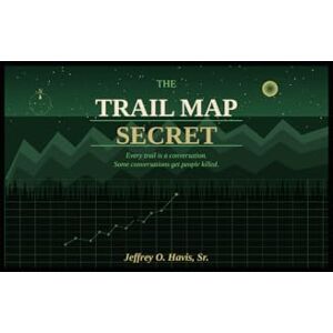 Havis Sr, Jeffrey O The Trail Map Secret Havis Sr, Jeffrey O The Trail Map Secret