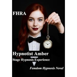 Revolution Alliance, Female Hypnotist Hypnotist Amber Stage Hypnosis Experience (Fd, ff, mc, FHRA): Femdom Hypnosis Novel. tales of female stage hypnotist dominating volunteers on and ... BDSM 2 long stories plus 14 vignettes Revolution Alliance, Female Hypnotist Hypnotist Amber Stage Hypnosis Experience (Fd, ff, mc, FHRA): Femdom Hypnosis Novel. tales of female stage hypnotist dominating volunteers on and ... BDSM 2 long stories plus 14 vignettes