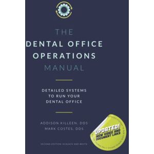 Killeen DDS, Addison Dental Operations Manual: Detailed Systems to Run your Dental Practice: 7 (Dental Manuals from Dental Success Network) Killeen DDS, Addison Dental Operations Manual: Detailed Systems to Run your Dental Practice: 7 (Dental Manuals from Dental Success Network)