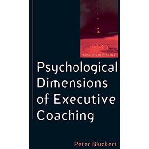 Bluckert, Peter Psychological Dimensions To Executive Coaching (Coaching in Practice (Paperback)) Bluckert, Peter Psychological Dimensions To Executive Coaching (Coaching in Practice (Paperback))