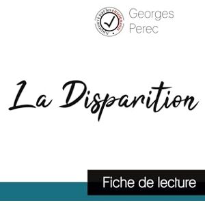 Perec, Georges La Disparition de Georges Perec (fiche de lecture et analyse complète de l'oeuvre) Perec, Georges La Disparition de Georges Perec (fiche de lecture et analyse complète de l'oeuvre)