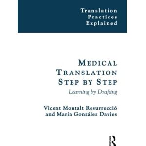 Montalt, Vicent Medical Translation Step by Step: Learning by Drafting (Translation Practices Explained) Montalt, Vicent Medical Translation Step by Step: Learning by Drafting (Translation Practices Explained)