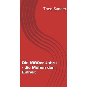 Sander, Theo Die 1990er Jahre – die Mühen der Einheit Sander, Theo Die 1990er Jahre – die Mühen der Einheit
