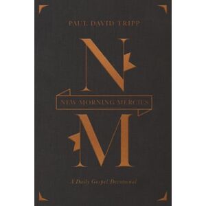 Tripp, Paul New Morning Mercies: A Daily Gospel Devotional (Gift Edition) Tripp, Paul New Morning Mercies: A Daily Gospel Devotional (Gift Edition)