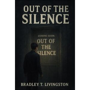 Livingston, Bradley T. Out of the Silence Livingston, Bradley T. Out of the Silence