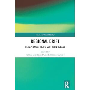 Regional Drift: Remapping Africa’s Southern Oceans (Ocean and Island Studies) Regional Drift: Remapping Africa’s Southern Oceans (Ocean and Island Studies)