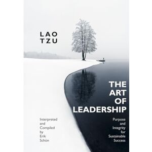 Schön, Erik THE ART OF LEADERSHIP: Purpose and Integrity for Sustainable Success (CHANGE, LEADERSHIP AND STRATEGY FROM FIRST PRINCIPLES) Schön, Erik THE ART OF LEADERSHIP: Purpose and Integrity for Sustainable Success (CHANGE, LEADERSHIP AND STRATEGY FROM FIRST PRINCIPLES)