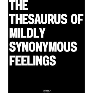 Vulgarities, Typography The Thesaurus of Mildly Synonymous Feelings: The Coffee Table Book Vulgarities, Typography The Thesaurus of Mildly Synonymous Feelings: The Coffee Table Book