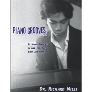 Niles, Dr. Richard Piano Grooves: Keyboard Rhythms in Jazz, Pop, Funk, Latin, and More! Niles, Dr. Richard Piano Grooves: Keyboard Rhythms in Jazz, Pop, Funk, Latin, and More!
