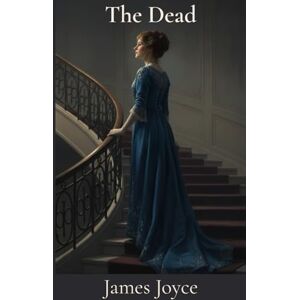 Joyce, James The Dead (Annotated) Joyce, James The Dead (Annotated)