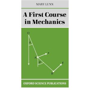 Lunn, Mary A First Course In Mechanics (Oxford Science Publications) Lunn, Mary A First Course In Mechanics (Oxford Science Publications)