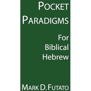 Futato, Mark D. Pocket Paradigms: For Biblical Hebrew Futato, Mark D. Pocket Paradigms: For Biblical Hebrew
